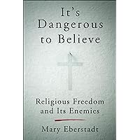 It's Dangerous to Believe: Religious Freedom and Its Enemies It's Dangerous to Believe: Religious Freedom and Its Enemies Kindle Audible Audiobook Hardcover Audio CD