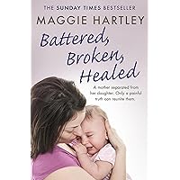 Battered, Broken, Healed: The true story of a mother separated from her daughter. Only a painful truth can bring them back together Battered, Broken, Healed: The true story of a mother separated from her daughter. Only a painful truth can bring them back together Audible Audiobook Kindle Paperback