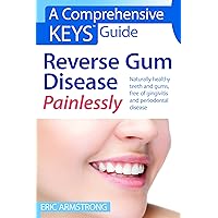 Reverse Gum Disease Painlessly: Naturally healthy teeth and gums, free of gingivitis and periodontal disease Reverse Gum Disease Painlessly: Naturally healthy teeth and gums, free of gingivitis and periodontal disease Kindle Paperback