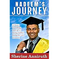 Nadeem’s Journey: A Heart Wrenching Story of a Loving Mother Losing Her Son to Cancer Nadeem’s Journey: A Heart Wrenching Story of a Loving Mother Losing Her Son to Cancer Kindle Paperback