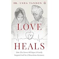 Love Heals: How the Power of Hope and Family Support Led to a Miraculous Recovery Love Heals: How the Power of Hope and Family Support Led to a Miraculous Recovery Kindle Audible Audiobook Paperback