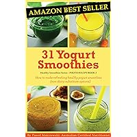 31 Yogurt Smoothies: How to make refreshing healthy yogurt smoothies (non-dairy substitute options). (Healthy Smoothies Book 2) 31 Yogurt Smoothies: How to make refreshing healthy yogurt smoothies (non-dairy substitute options). (Healthy Smoothies Book 2) Kindle