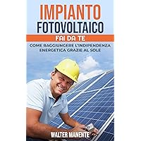 IMPIANTO FOTOVOLTAICO - FAI DA TE: Come raggiungere l'Indipendenza Energetica grazie al Sole - Scegliere, Progettare e Installare il tuo Impianto per sfruttare ... al meglio l’Energia Solare (Italian Edition) IMPIANTO FOTOVOLTAICO - FAI DA TE: Come raggiungere l'Indipendenza Energetica grazie al Sole - Scegliere, Progettare e Installare il tuo Impianto per sfruttare ... al meglio l’Energia Solare (Italian Edition) Kindle Paperback Hardcover