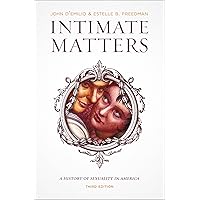 Intimate Matters: A History of Sexuality in America Intimate Matters: A History of Sexuality in America Kindle Paperback