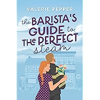 The Barista's Guide to the Perfect Steam: A Small Town Romantic Comedy (Guided to Love Book 2) The Barista's Guide to the Perfect Steam: A Small Town Romantic Comedy (Guided to Love Book 2) Kindle Paperback