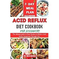 ACID REFLUX DIET COOKBOOK FOR BEGINNERS: The ultimate guide to Easy Recipes to Relieve Acid Reflux Symptoms Through Diet (healthy recipes cookbooks 12) ACID REFLUX DIET COOKBOOK FOR BEGINNERS: The ultimate guide to Easy Recipes to Relieve Acid Reflux Symptoms Through Diet (healthy recipes cookbooks 12) Kindle Paperback