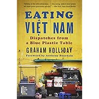Eating Viet Nam: Dispatches from a Blue Plastic Table Eating Viet Nam: Dispatches from a Blue Plastic Table Paperback Kindle Hardcover Spiral-bound