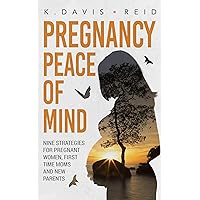 Pregnancy Peace of Mind: Nine Strategies for Pregnant Women, First Time Moms and New Parents Pregnancy Peace of Mind: Nine Strategies for Pregnant Women, First Time Moms and New Parents Kindle Audible Audiobook Paperback