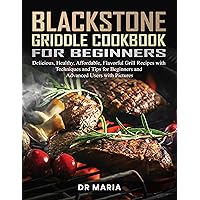 Blackstone Griddle Cookbook for Beginners: Delicious, Healthy, Affordable, Flavorful Grill Recipes with Techniques and Tips for Beginners and Advanced Users with Pictures Blackstone Griddle Cookbook for Beginners: Delicious, Healthy, Affordable, Flavorful Grill Recipes with Techniques and Tips for Beginners and Advanced Users with Pictures Kindle Paperback