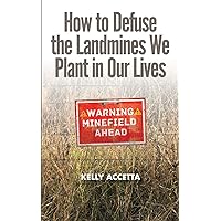 How To Defuse The Landmines We Plant In Our Lives How To Defuse The Landmines We Plant In Our Lives Paperback Kindle