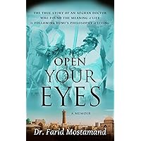 Open Your Eyes: The true story of an Afghan doctor who found the meaning of life by following Rumi’s philosophy of living. Open Your Eyes: The true story of an Afghan doctor who found the meaning of life by following Rumi’s philosophy of living. Kindle Audible Audiobook Hardcover Paperback