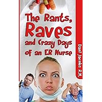 The Rants, Raves and Crazy Days of an ER Nurse: Funny, True Life Stories of Medical Humor from the Emergency Room The Rants, Raves and Crazy Days of an ER Nurse: Funny, True Life Stories of Medical Humor from the Emergency Room Kindle Audible Audiobook