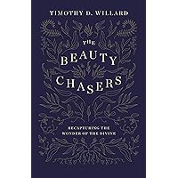 The Beauty Chasers: Recapturing the Wonder of the Divine The Beauty Chasers: Recapturing the Wonder of the Divine Hardcover Audible Audiobook Kindle