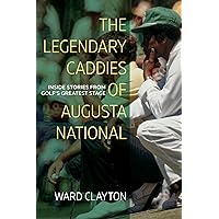 The Legendary Caddies of Augusta National: Inside Stories from Golf’s Greatest Stage The Legendary Caddies of Augusta National: Inside Stories from Golf’s Greatest Stage Paperback Kindle