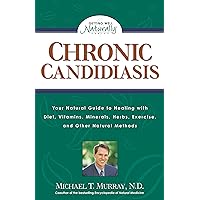Chronic Candidiasis: Your Natural Guide to Healing with Diet, Vitamins, Minerals, Herbs, Exercise, and Other Natural Methods (Getting Well Naturally) Chronic Candidiasis: Your Natural Guide to Healing with Diet, Vitamins, Minerals, Herbs, Exercise, and Other Natural Methods (Getting Well Naturally) Kindle Paperback