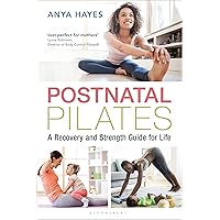 Postnatal Pilates: A Recovery and Strength Guide for Life Postnatal Pilates: A Recovery and Strength Guide for Life Paperback Kindle
