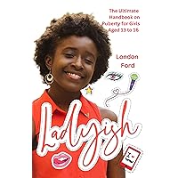 Ladyish: The Ultimate Handbook on Puberty for Girls Aged 13 to 16 (Puberty books) Ladyish: The Ultimate Handbook on Puberty for Girls Aged 13 to 16 (Puberty books) Kindle Audible Audiobook Paperback