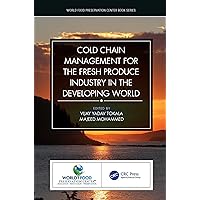 Cold Chain Management for the Fresh Produce Industry in the Developing World (World Food Preservation Center Book Series) Cold Chain Management for the Fresh Produce Industry in the Developing World (World Food Preservation Center Book Series) Kindle Hardcover Paperback