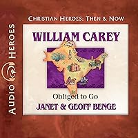 William Carey: Obliged to Go: Christian Heroes: Then & Now William Carey: Obliged to Go: Christian Heroes: Then & Now Audible Audiobook Paperback Kindle Audio CD