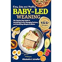 Easy, Safe and Healthy Baby-Led Weaning: The Step-by-Step Guide to Introducing Foods, Managing Portions, and Identifying Allergies in Babies Easy, Safe and Healthy Baby-Led Weaning: The Step-by-Step Guide to Introducing Foods, Managing Portions, and Identifying Allergies in Babies Kindle Hardcover Paperback