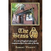 The Brass: It's a bit of England where good companionship is the order of the day The Brass: It's a bit of England where good companionship is the order of the day Kindle Paperback