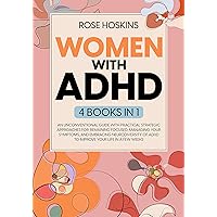 Women with ADHD: Embrace Neurodiversity and Turn It into Your Strength! A Life-Changing Guide to Overcoming Distractions, Managing Your Emotions, and Improving Relationships Women with ADHD: Embrace Neurodiversity and Turn It into Your Strength! A Life-Changing Guide to Overcoming Distractions, Managing Your Emotions, and Improving Relationships Kindle Paperback
