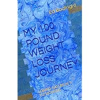MY 100 POUND WEIGHT LOSS JOURNEY: LOSING 100 LBS IN 7 1 MONTHS MY 100 POUND WEIGHT LOSS JOURNEY: LOSING 100 LBS IN 7 1 MONTHS Paperback Kindle