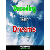 Decoding Your Dreams Part Two: What Your Dreams Mean (What Does Your Dreams Mean Book 2) Decoding Your Dreams Part Two: What Your Dreams Mean (What Does Your Dreams Mean Book 2) Kindle Paperback