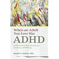 When an Adult You Love Has ADHD: Professional Advice for Parents, Partners, and Siblings (APA LifeTools Series) When an Adult You Love Has ADHD: Professional Advice for Parents, Partners, and Siblings (APA LifeTools Series) Paperback Audible Audiobook Kindle Spiral-bound Audio CD