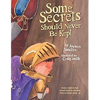 Some Secrets Should Never Be Kept: Protect children from unsafe touch by teaching them to always speak up Some Secrets Should Never Be Kept: Protect children from unsafe touch by teaching them to always speak up Paperback Kindle Hardcover