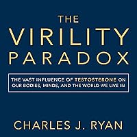 The Virility Paradox: The Vast Influence of Testosterone on Our Bodies, Minds, and the World We Live In The Virility Paradox: The Vast Influence of Testosterone on Our Bodies, Minds, and the World We Live In Audible Audiobook Kindle Hardcover Audio CD