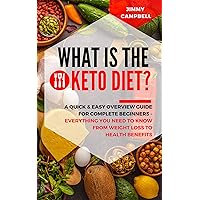 WHAT IS THE KETO DIET? A Quick & Easy Overview Guide For Complete Beginners: Everything you need to know from weight loss to health benefits WHAT IS THE KETO DIET? A Quick & Easy Overview Guide For Complete Beginners: Everything you need to know from weight loss to health benefits Kindle Paperback
