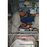 Operation Vietnam: A New Zealand Surgical First Operation Vietnam: A New Zealand Surgical First Kindle