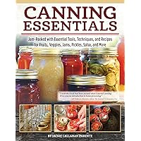 Canning Essentials: Jam-Packed with Essential Tools, Techniques, and Recipes for Fruits, Veggies, Jams, Pickles, Salsa, and More (Fox Chapel Publishing) Make Delicious, Sustainable Home-Canned Goods
