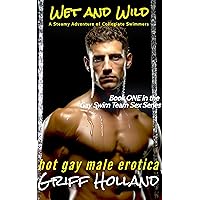 Wet and Wild: A Steamy Adventure of Collegiate Swimming (Gay Swim Team Sex Book 1)