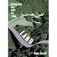 LAND: Photographs That Make You Think LAND: Photographs That Make You Think Paperback Kindle