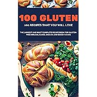 100 Gluten Recipes Gluten-free Cakes, Pies, Sweets and Desserts: Delicious recipes for you to enjoy