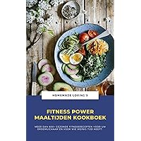 Fitness Power Maaltijden Kookboek: Meer Dan 600+ Gezonde Fitnessrecepten Voor Uw Droomlichaam En Voor Wie Weinig Tijd Heeft! (Dutch Edition)