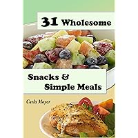 31 Wholesome Snacks and Simple Meals (Clock Friendly Cooking Book 1) 31 Wholesome Snacks and Simple Meals (Clock Friendly Cooking Book 1) Kindle