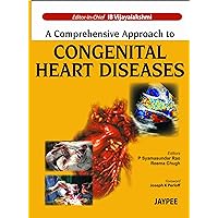 A Comprehensive Approach to Congenital Heart Diseases A Comprehensive Approach to Congenital Heart Diseases Hardcover
