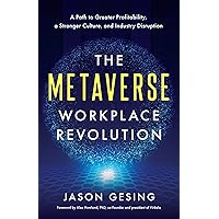 The Metaverse Workplace Revolution: A Path to Greater Profitability, a Stronger Culture, and Industry Disruption The Metaverse Workplace Revolution: A Path to Greater Profitability, a Stronger Culture, and Industry Disruption Kindle Hardcover