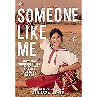 Someone Like Me: How One Undocumented Girl Fought for Her American Dream Someone Like Me: How One Undocumented Girl Fought for Her American Dream Paperback Audible Audiobook Kindle Hardcover
