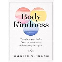 Body Kindness: Transform Your Health from the Inside Out--and Never Say Diet Again Body Kindness: Transform Your Health from the Inside Out--and Never Say Diet Again Paperback Audible Audiobook Kindle