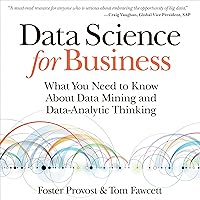 Data Science for Business: What You Need to Know About Data Mining and Data-Analytic Thinking Data Science for Business: What You Need to Know About Data Mining and Data-Analytic Thinking Paperback Kindle Audible Audiobook