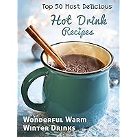 Top 50 Most Delicious Hot Drink Recipes: Stay Warm and Cozy with these Wonderful Warm Winter Drinks (Recipe Top 50's Book 53) Top 50 Most Delicious Hot Drink Recipes: Stay Warm and Cozy with these Wonderful Warm Winter Drinks (Recipe Top 50's Book 53) Kindle