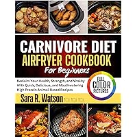 Carnivore Diet Air Fryer Cookbook for Beginners 2024(Full Color Edition): Reclaim Your Health, Strength, and Vitality with Quick, Delicious, and Mouthwatering High Protein Animal-Based Recipes Carnivore Diet Air Fryer Cookbook for Beginners 2024(Full Color Edition): Reclaim Your Health, Strength, and Vitality with Quick, Delicious, and Mouthwatering High Protein Animal-Based Recipes Kindle Paperback