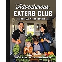 The Adventurous Eaters Club: Mastering the Art of Family Mealtime The Adventurous Eaters Club: Mastering the Art of Family Mealtime Hardcover Kindle