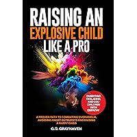 Raising an Explosive Child Like a Pro: Parenting OCD, ADHD, and ODD Children With Empathy. A Proven Path to Combating Overwhelm, Avoiding Angry Outbursts, and Raising a Happy Child. Raising an Explosive Child Like a Pro: Parenting OCD, ADHD, and ODD Children With Empathy. A Proven Path to Combating Overwhelm, Avoiding Angry Outbursts, and Raising a Happy Child. Kindle Hardcover Paperback