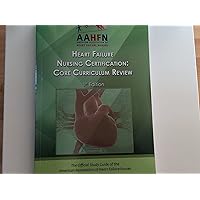 Heart Failure Nursing Certification - Core Curriculum Review (First Edition)