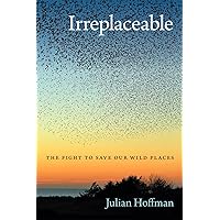 Irreplaceable: The Fight to Save Our Wild Places (Wormsloe Foundation Nature Books) Irreplaceable: The Fight to Save Our Wild Places (Wormsloe Foundation Nature Books) Paperback Hardcover